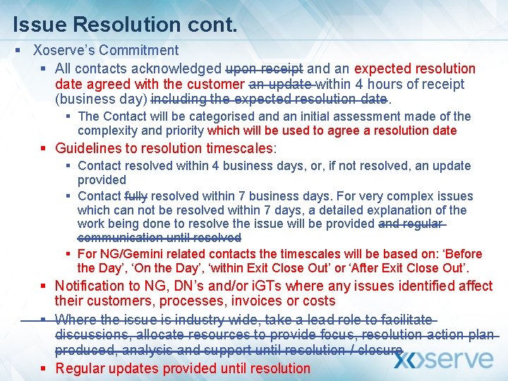 Issue Resolution cont. § Xoserve’s Commitment § All contacts acknowledged upon receipt and an
