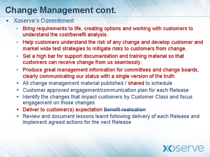 Change Management cont. § Xoserve’s Commitment • Bring requirements to life, creating options and