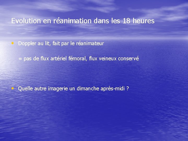 Evolution en réanimation dans les 18 heures • Doppler au lit, fait par le