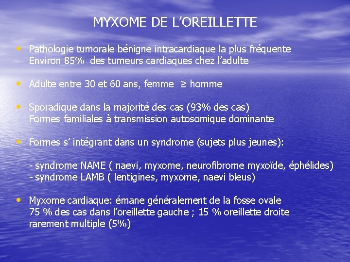 MYXOME DE L’OREILLETTE • Pathologie tumorale bénigne intracardiaque la plus fréquente Environ 85% des