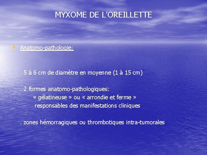 MYXOME DE L’OREILLETTE • Anatomo-pathologie: . 5 à 6 cm de diamètre en moyenne