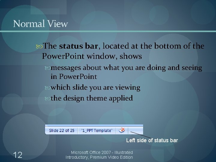 Normal View The status bar, located at the bottom of the Power. Point window,