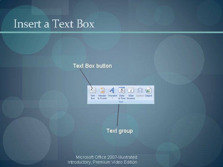 Insert a Text Box button Text group Microsoft Office 2007 -Illustrated Introductory, Premium Video