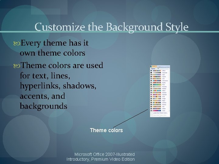 Customize the Background Style Every theme has it own theme colors Theme colors are