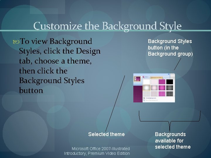 Customize the Background Style To view Background Styles, click the Design tab, choose a