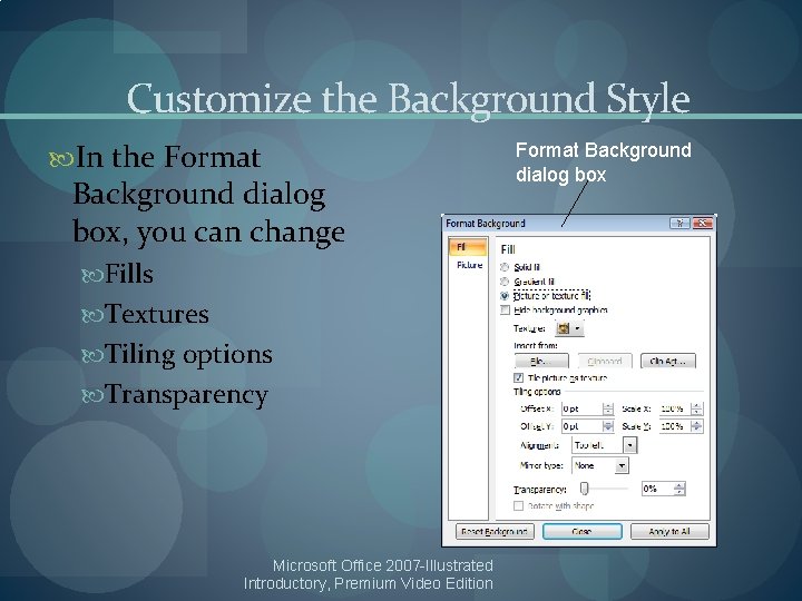 Customize the Background Style In the Format Background dialog box, you can change Fills