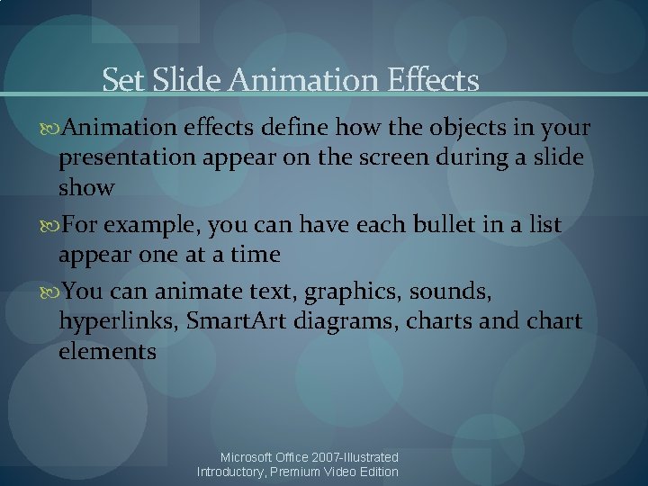 Set Slide Animation Effects Animation effects define how the objects in your presentation appear