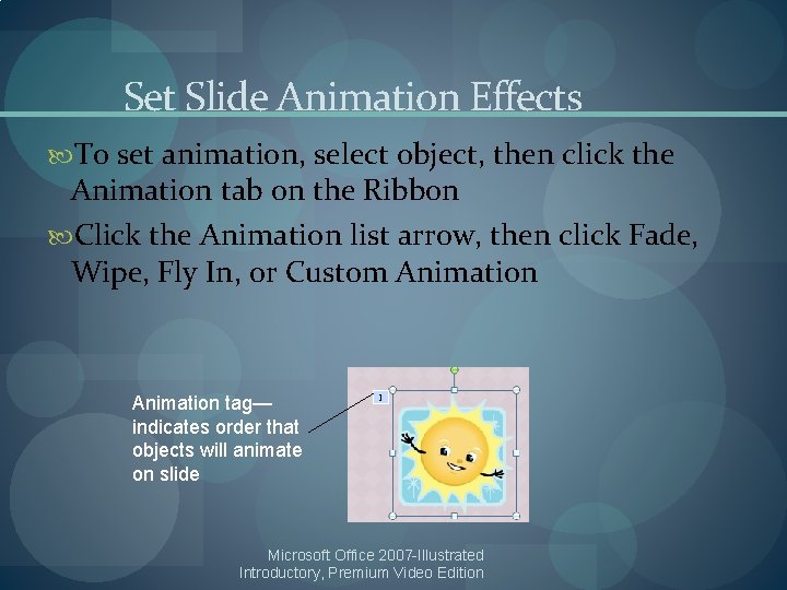 Set Slide Animation Effects To set animation, select object, then click the Animation tab