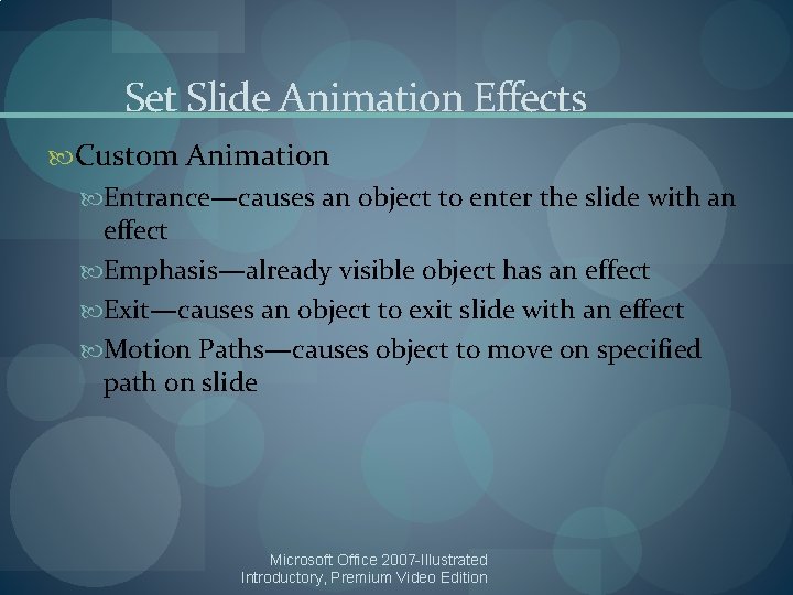 Set Slide Animation Effects Custom Animation Entrance—causes an object to enter the slide with