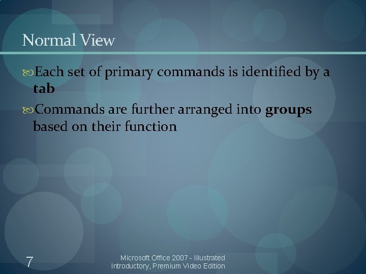 Normal View Each set of primary commands is identified by a tab Commands are