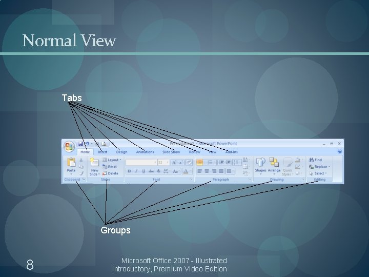 Normal View Tabs Groups 8 Microsoft Office 2007 - Illustrated Introductory, Premium Video Edition