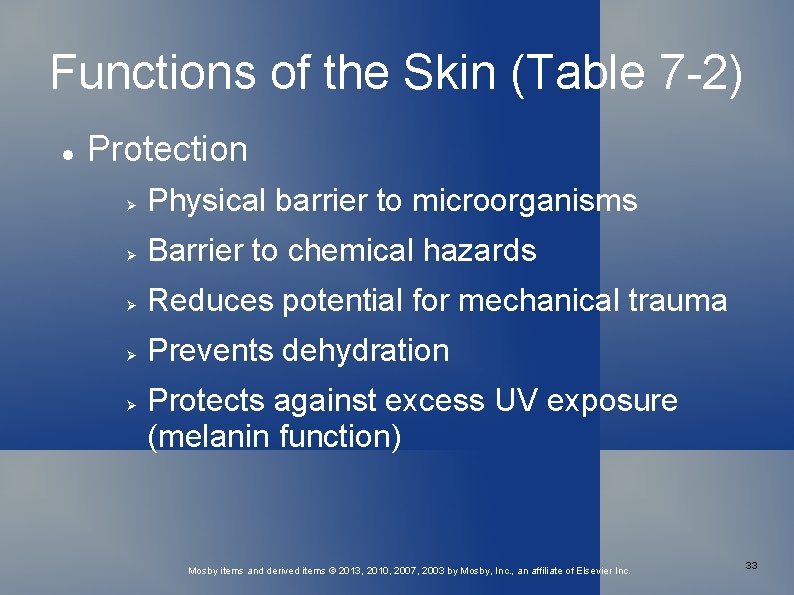 Functions of the Skin (Table 7 -2) Protection Physical barrier to microorganisms Barrier to