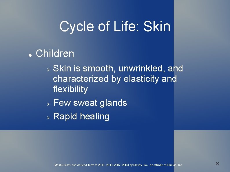Cycle of Life: Skin Children Skin is smooth, unwrinkled, and characterized by elasticity and