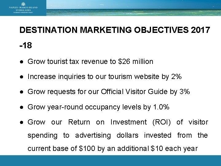 DESTINATION MARKETING OBJECTIVES 2017 -18 ● Grow tourist tax revenue to $26 million ●