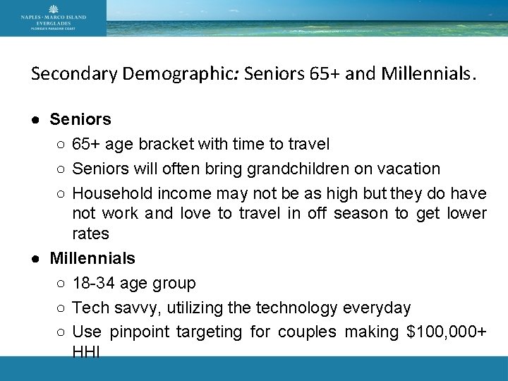 Secondary Demographic: Seniors 65+ and Millennials. ● Seniors ○ 65+ age bracket with time