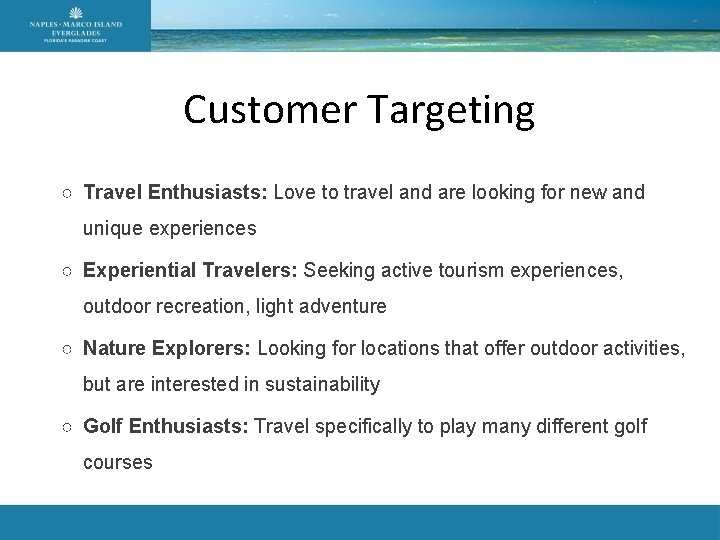 Customer Targeting ○ Travel Enthusiasts: Love to travel and are looking for new and