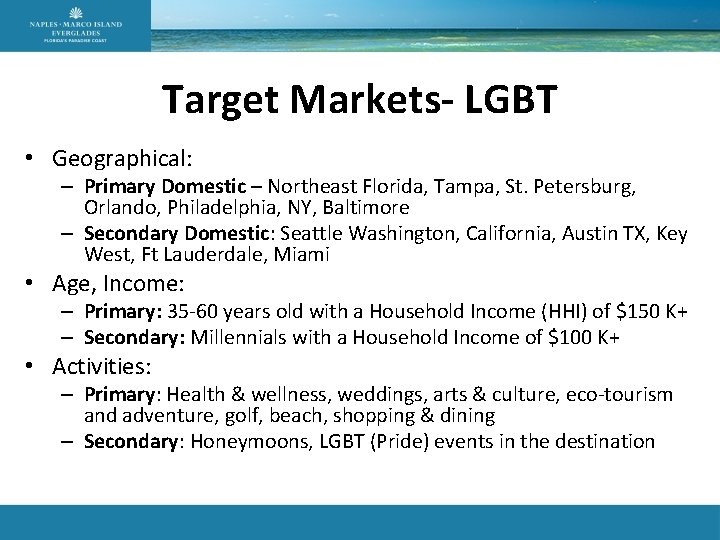 Target Markets- LGBT • Geographical: – Primary Domestic – Northeast Florida, Tampa, St. Petersburg,