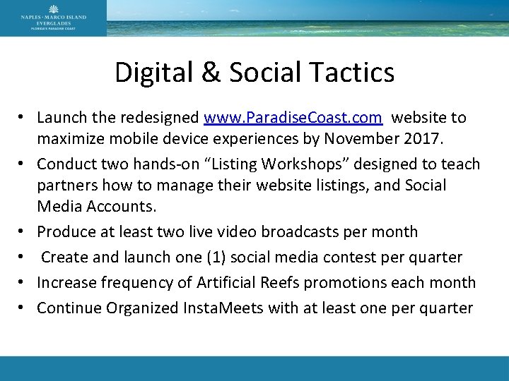 Digital & Social Tactics • Launch the redesigned www. Paradise. Coast. com website to