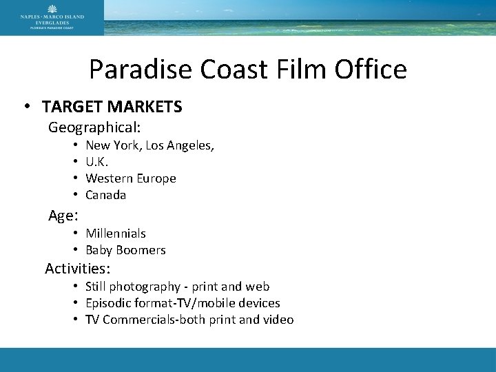 Paradise Coast Film Office • TARGET MARKETS Geographical: • • Age: New York, Los