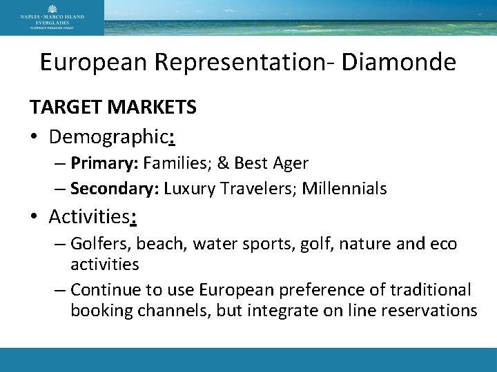 European Representation- Diamonde TARGET MARKETS • Demographic: – Primary: Families; & Best Ager –