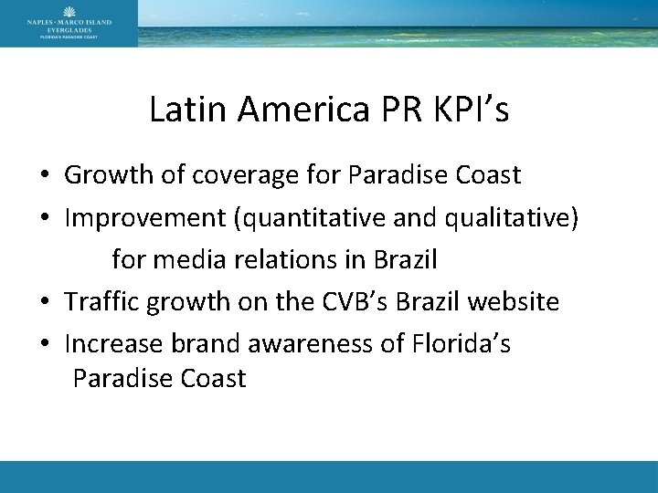 Latin America PR KPI’s • Growth of coverage for Paradise Coast • Improvement (quantitative