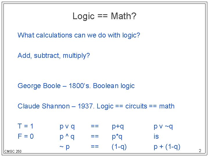 Logic == Math? What calculations can we do with logic? Add, subtract, multiply? George