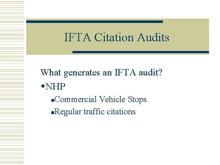 IFTA Citation Audits What generates an IFTA audit? w. NHP Commercial Vehicle Stops n.