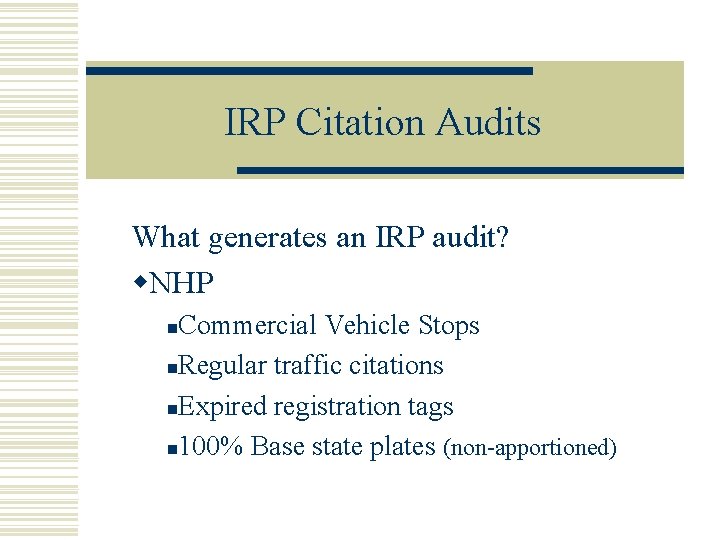 IRP Citation Audits What generates an IRP audit? w. NHP Commercial Vehicle Stops n.