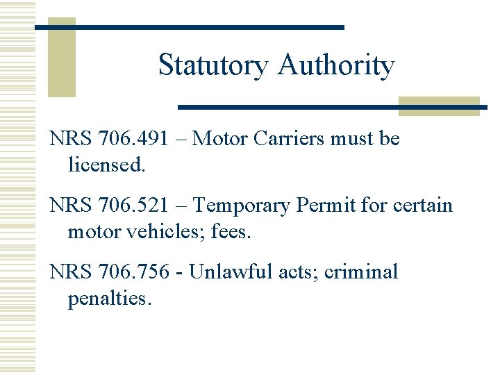 Statutory Authority NRS 706. 491 – Motor Carriers must be licensed. NRS 706. 521