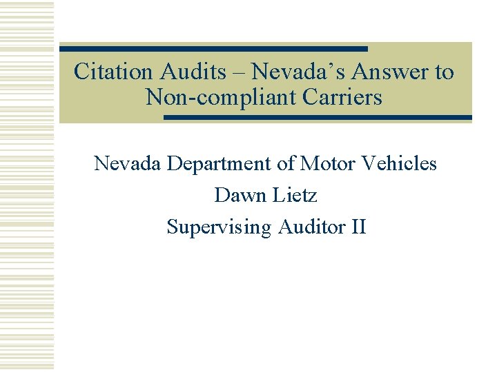 Citation Audits – Nevada’s Answer to Non-compliant Carriers Nevada Department of Motor Vehicles Dawn