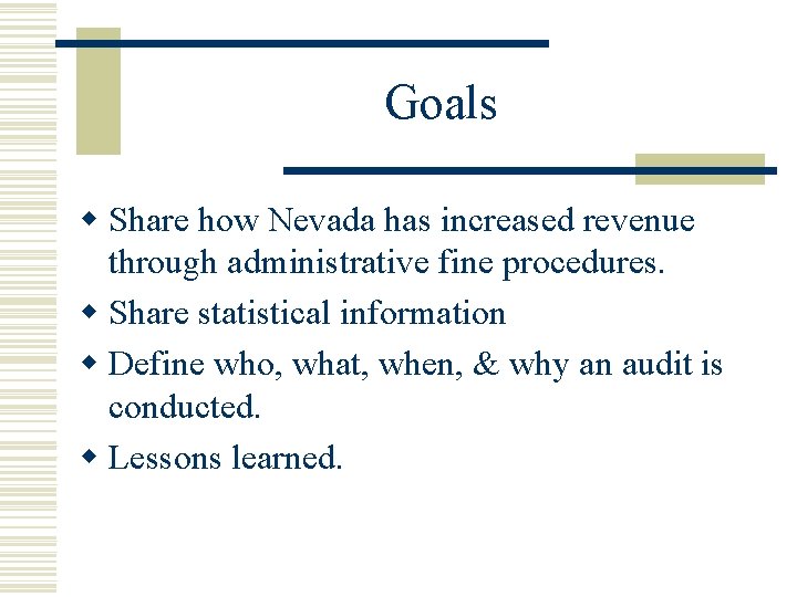 Goals w Share how Nevada has increased revenue through administrative fine procedures. w Share