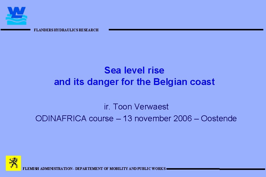 FLANDERS HYDRAULICS RESEARCH Sea level rise and its danger for the Belgian coast ir.