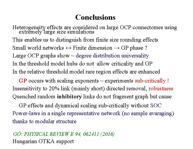 Conclusions Heterogeneity effects are considered on large OCP connectomes using extremely large size simulations