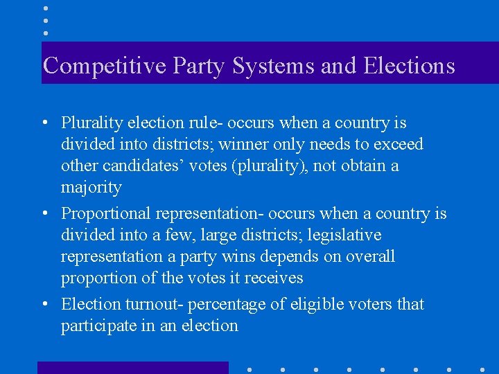 Competitive Party Systems and Elections • Plurality election rule- occurs when a country is