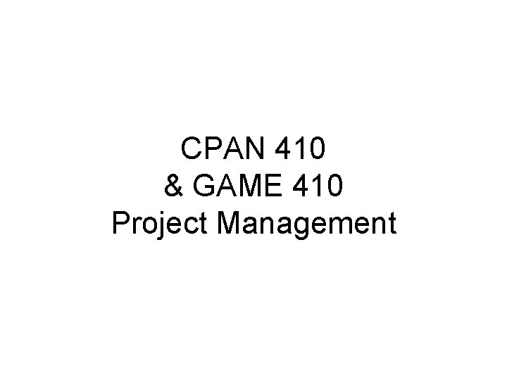CPAN 410 & GAME 410 Project Management 