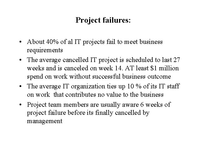 Project failures: • About 40% of al IT projects fail to meet business requirements