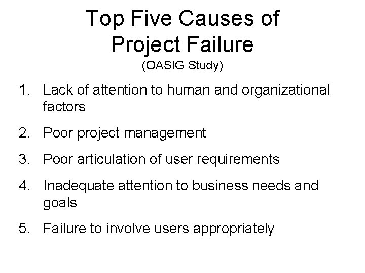 Top Five Causes of Project Failure (OASIG Study) 1. Lack of attention to human