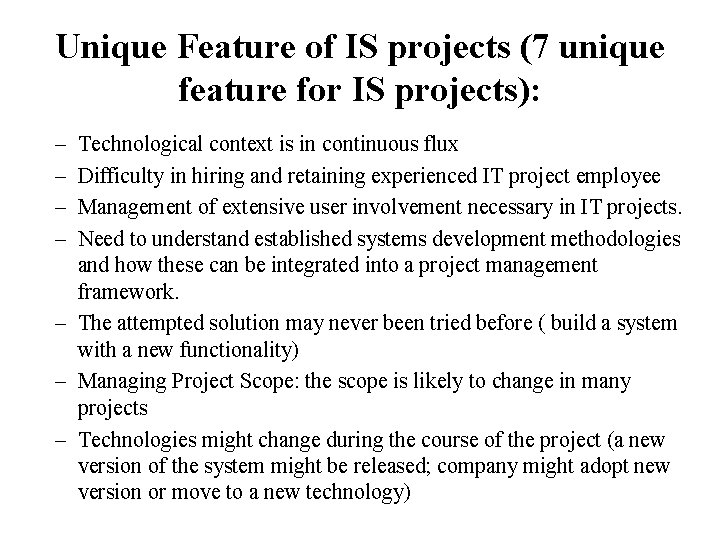 Unique Feature of IS projects (7 unique feature for IS projects): – – Technological