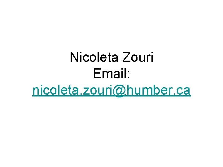 Nicoleta Zouri Email: nicoleta. zouri@humber. ca 