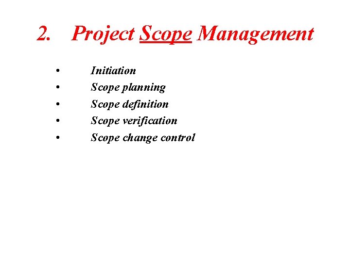 2. Project Scope Management • • • Initiation Scope planning Scope definition Scope verification