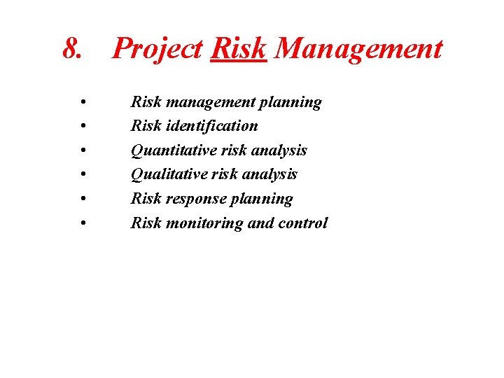 8. Project Risk Management • • • Risk management planning Risk identification Quantitative risk