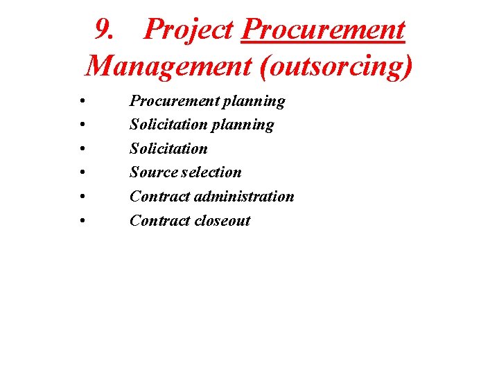 9. Project Procurement Management (outsorcing) • • • Procurement planning Solicitation Source selection Contract