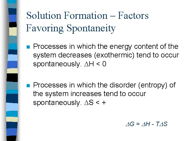 Solution Formation – Factors Favoring Spontaneity n Processes in which the energy content of