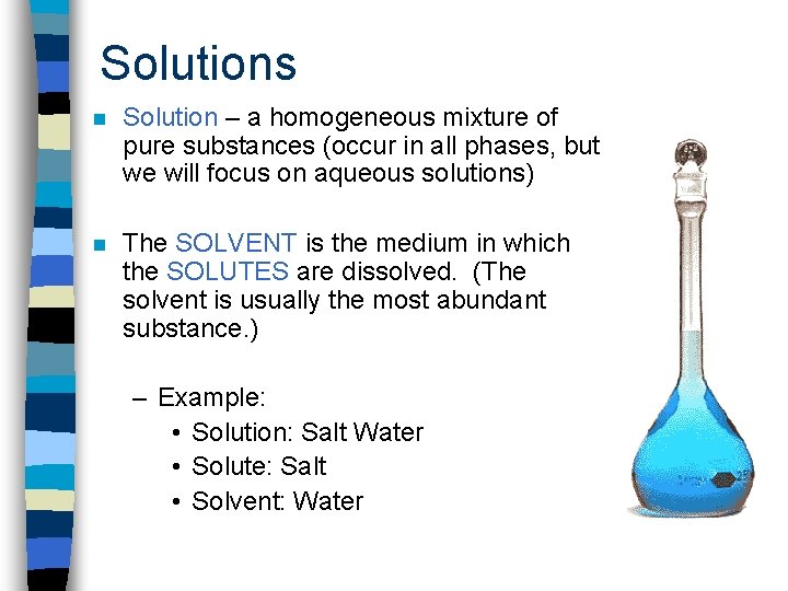 Solutions n Solution – a homogeneous mixture of pure substances (occur in all phases,