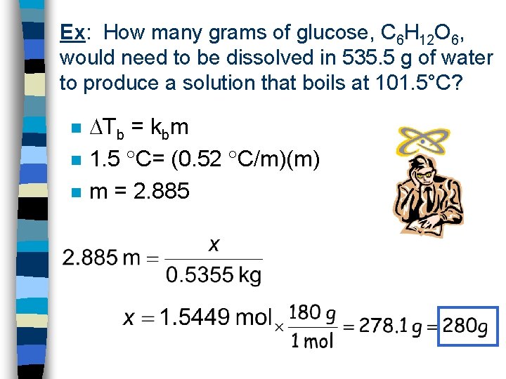 Ex: How many grams of glucose, C 6 H 12 O 6, would need