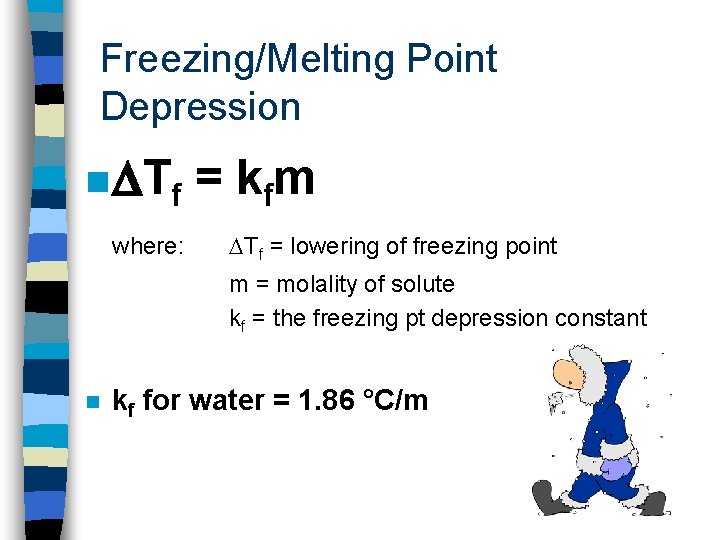 Freezing/Melting Point Depression n Tf where: = k fm Tf = lowering of freezing