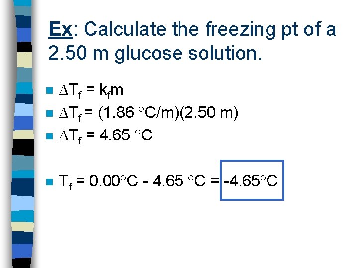 Ex: Calculate the freezing pt of a 2. 50 m glucose solution. n Tf