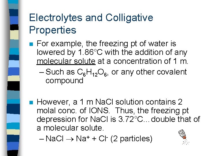 Electrolytes and Colligative Properties n For example, the freezing pt of water is lowered