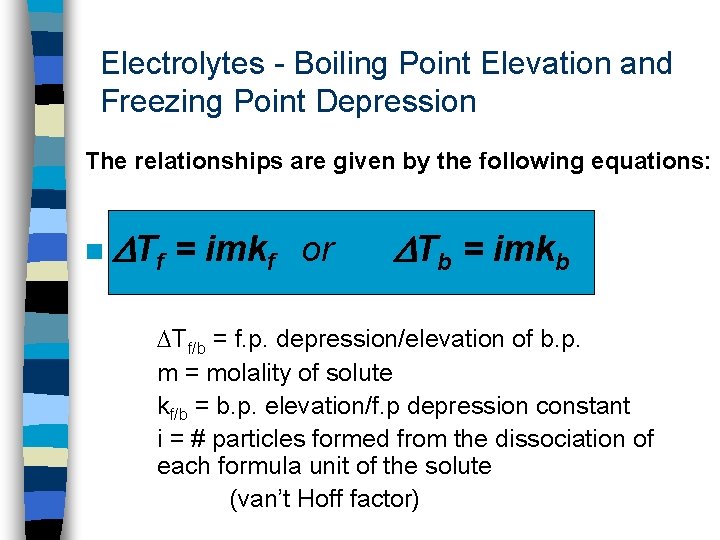 Electrolytes - Boiling Point Elevation and Freezing Point Depression The relationships are given by