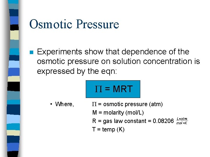 Osmotic Pressure n Experiments show that dependence of the osmotic pressure on solution concentration